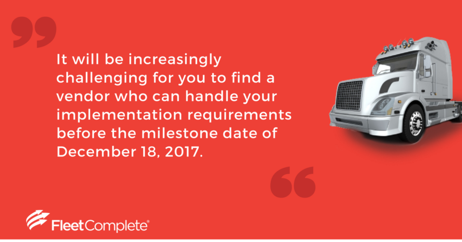 It will be increasingly challenging to find a vendor to handle your implementation requirements before the FMCSA ELD mandate deadline.